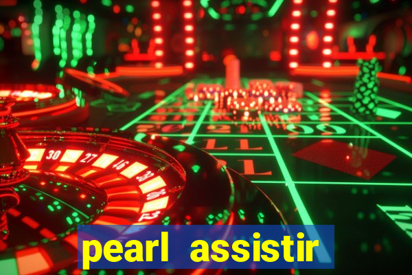 pearl assistir online megaflix